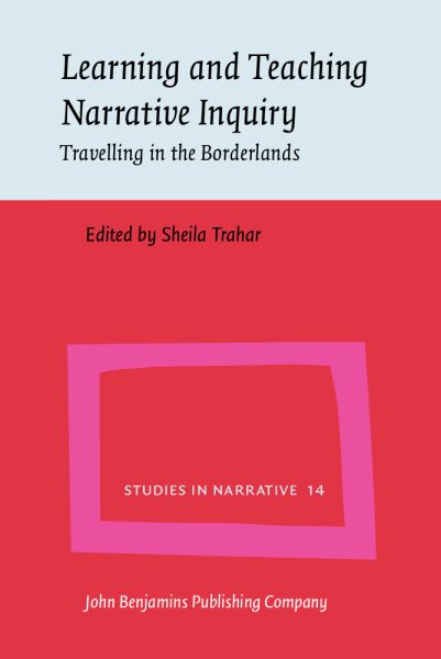 Learning and teaching narrative inquiry : travelling in the Borderlands /