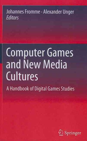 Computer games and new media cultures : a handbook of digital games studies /