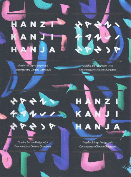 Hanzi kanji hanja : graphic & logo design with contemporary Chinese characters /