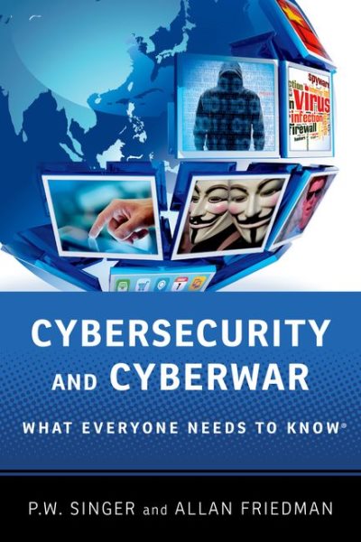 Cybersecurity and cyberwar : what everyone needs to know