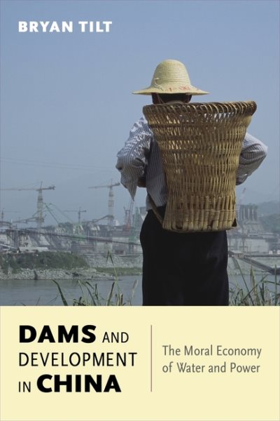 Dams and development in China : the moral economy of water and power