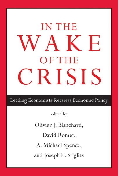 In the wake of the crisis : leading economists reassess economic policy