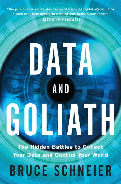 Data and Goliath : the hidden battles to collect your data and control your world