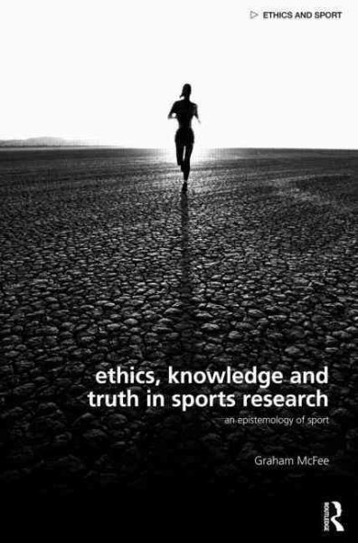 Ethics, knowledge and truth in sports research : an epistemology of sport /