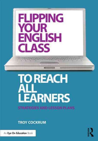 Flipping your English class to reach all learners : strategies and lesson plans