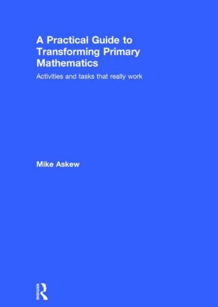 A practical guide to transforming primary mathematics : activities and tasks that really work