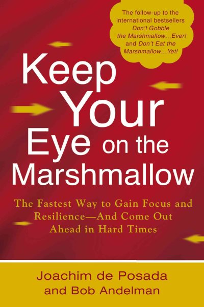 Keep your eye on the marshmallow! : gain focus and resilience--and come out ahead!