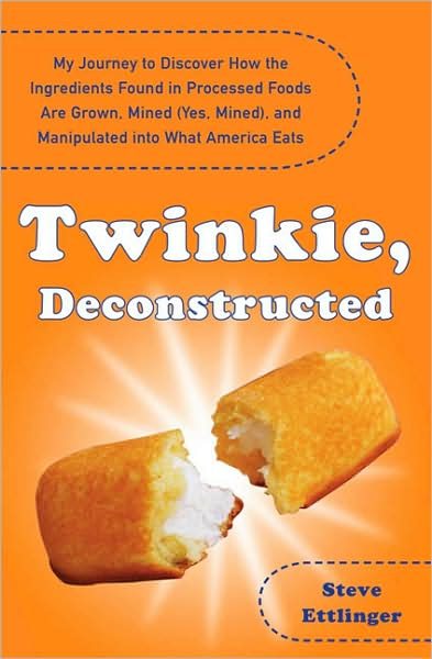 Twinkie, deconstructed : my journey to discover how the ingredients found in processed foods are grown, mined (yes,mined), and manipulated into what America eats