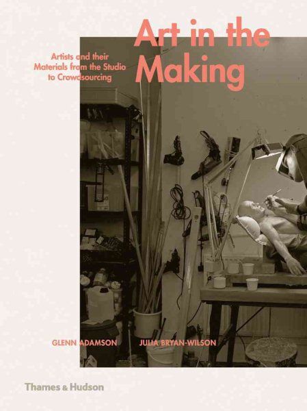 Art in the making : artists and their materials from the studio to crowdsourcing