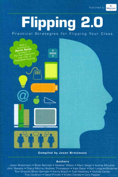 Flipping 2.0 : practical strategies for flipping your class