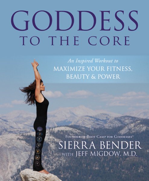 Goddess to the core : an inspired workout to maximize your fitness, beauty & power /