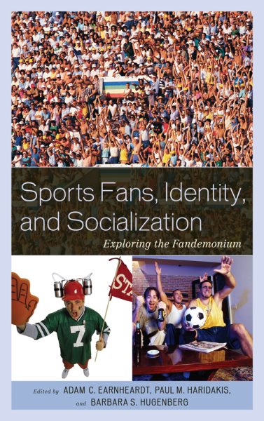 Sports fans, identity, and socialization exploring the fandemonium / Sports fans, identity, and socialization exploring the fandemonium /