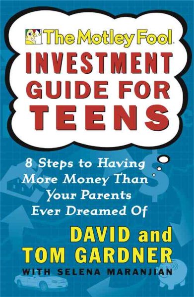 The Motley Fool investment guide for teens : eight steps to having more money than your parents ever dreamed of