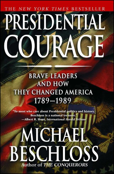 Presidential courage : brave leaders and how they changedAmerica, 1789-1989