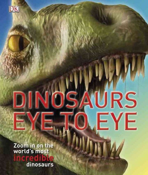 Dinosaurs eye to eye  : zoom in on the world