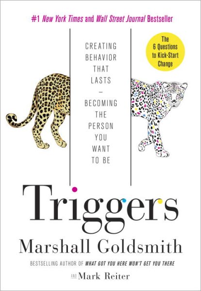 Triggers : creating behavior that lasts-- becoming the person you want to be