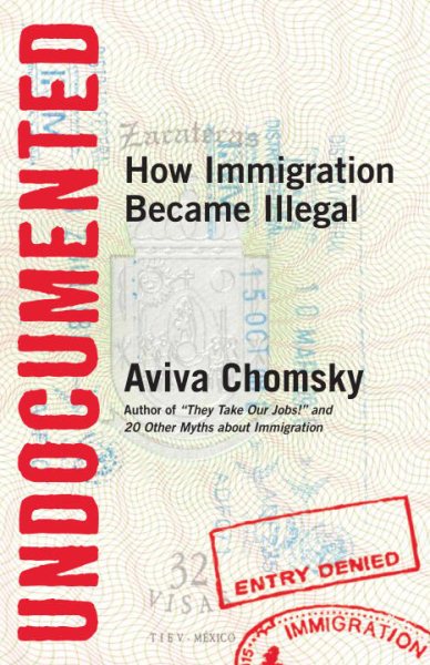 Undocumented : how immigration became illegal