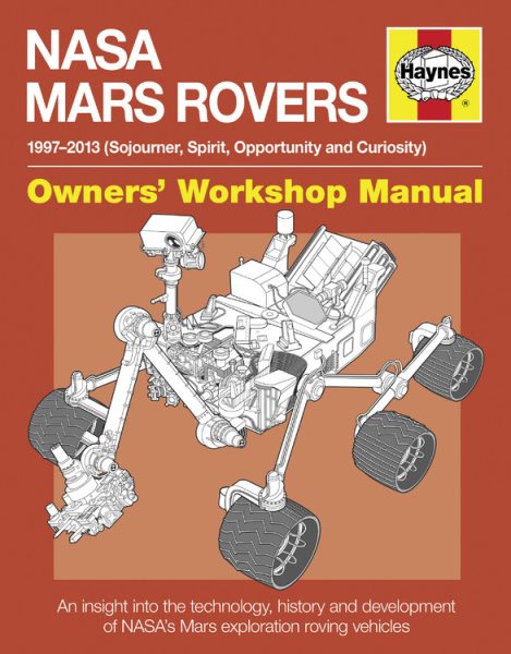 NASA Mars rovers : 1997-2013 (Sojourner, Spirit, Opportunity and Curiousity) : an insight into the technology, history, and development of NASA