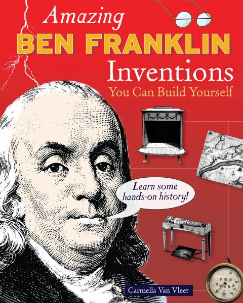 Amazing Ben Franklin inventions you can build yourself