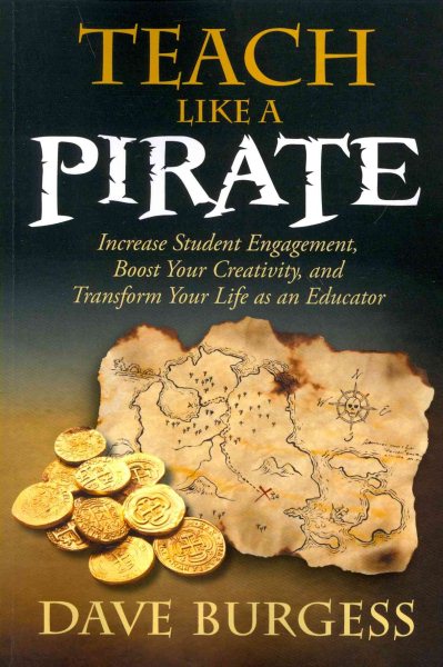 Teach like a pirate : increase student engagement, boost your creativity, and transform your life as an educator
