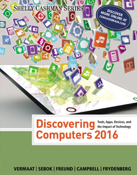 Discovering computers 2016 : Tools, apps, devices, and the impact of technology