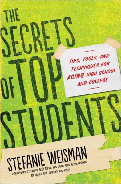 The secrets of top students : tips, tools, and techniques for acing high school and college