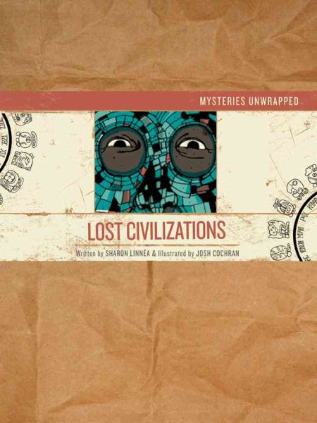 Mysteries unwrapped : Lost civilizations