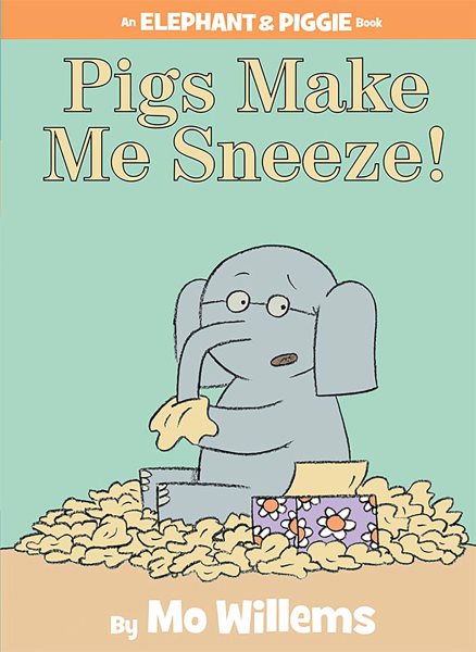 Pigs make me sneeze! : an elephant & piggie book