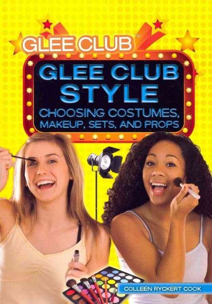 Glee club style : choosing costumes, makeup, sets, and props