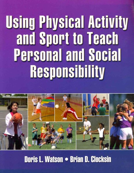 Using physical activity and sport to teach personal and social responsibility / Using physical activity and sport to teach personal and social responsibility /