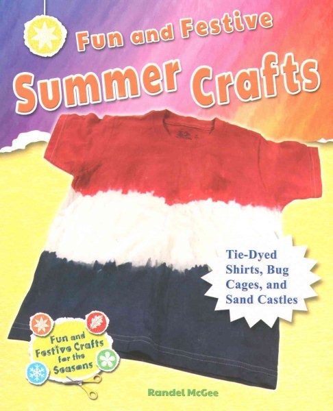 Fun and festive summer crafts : tie-dyed shirts, bug cages, and sand castles