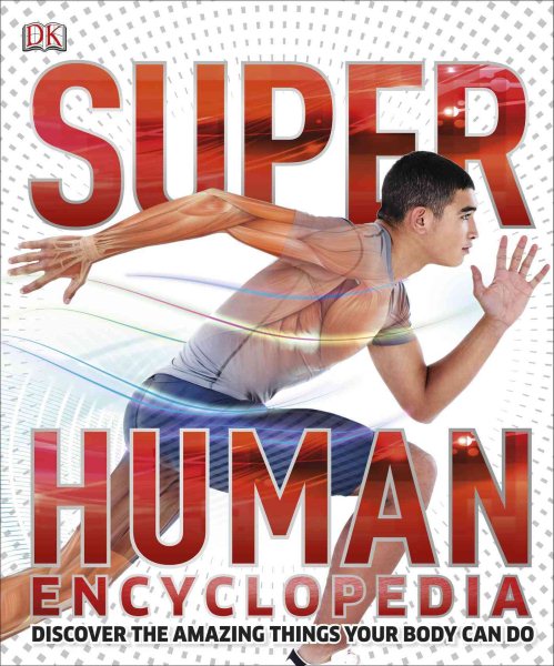 Super human encyclopedia : discover the amazing things your body can do