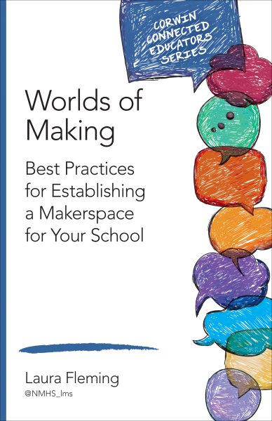 Worlds of making : best practices for establishing a makerspace for your school