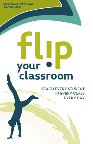 Flip your classroom : reach every student in every class every day