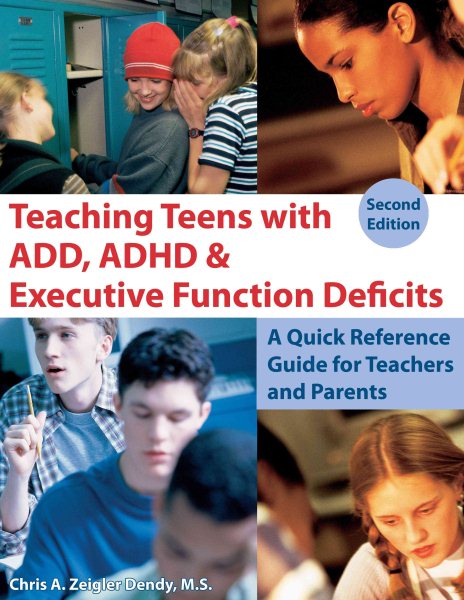 Teaching teens with ADD, ADHD & executive function deficits : a quick reference guide for teachers and parents