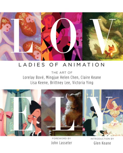 Lovely : ladies of animation : the art of Lorelay Bové, Mingjue Helen Chen, Claire Keane, Lisa Keene, Brittney Lee, & Victoria Ying