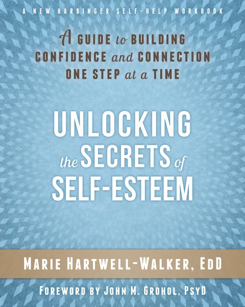 Unlocking the secrets of self-esteem : a guide to building confidence and connection one step at a time