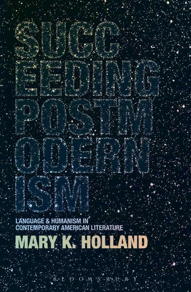 Succeeding postmodernism : language and humanism in contemporary American literature /