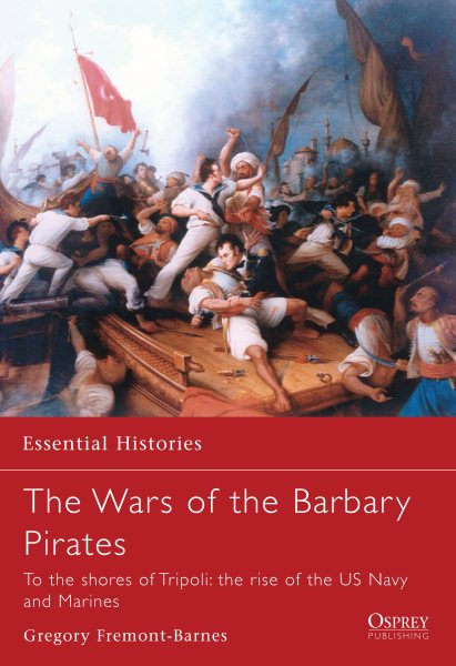 The wars of the Barbary pirates  : to the shores of Tripoli : the rise of the US Navy and Marines