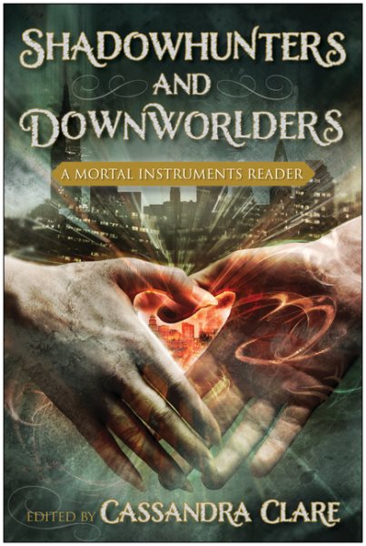 Shadowhunters and Downworlders : a Mortal Instruments reader
