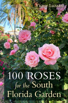 100 Roses for the South Florida Garden