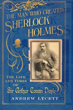 The Man Who Created Sherlock Holmes