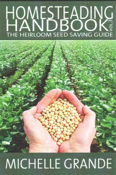 Homesteading Handbook. Vol. 3, The Heirloom Seed Saving Guide
