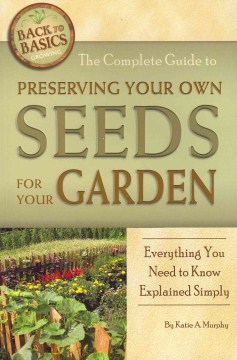 The Complete Guide to Preserving your Own Seeds for your Garden