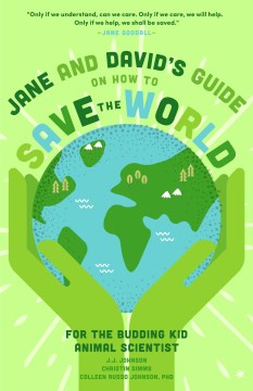 Jane and David's Guide on How to Save the World : For the Budding Kid Animal Scientist