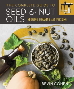 The Complete Guide to Seed &amp; Nut Oils