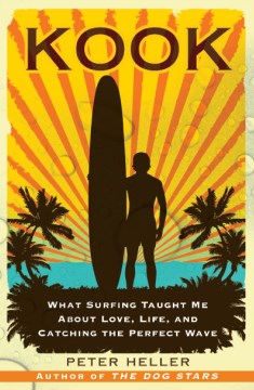 Kook: What Surfing Taught Me About Love, Life and Catching the Perfect Wave