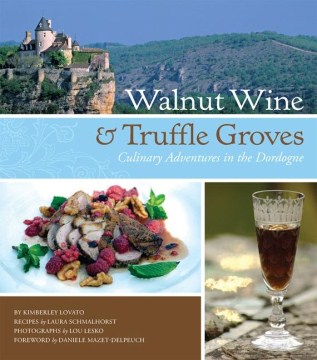 Walnut Wine & Truffle Groves: Culinary Adventures in the Dordogne