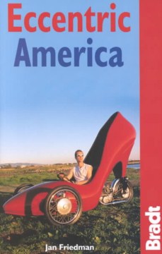 Eccentric America: The Bradt Travel Guide to All That's Weird and Wacky in the USA