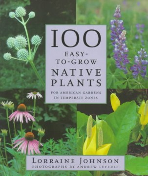100 Easy-to-grow Native Plants for Northern American Gardens